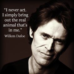 Willem Dafoe quote